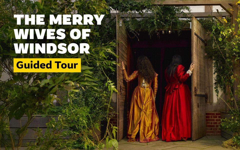 Two people in vibrant Elizabethan dresses entering the Globe. Text reads "The Merry Wives of Windsor Guided Tour"