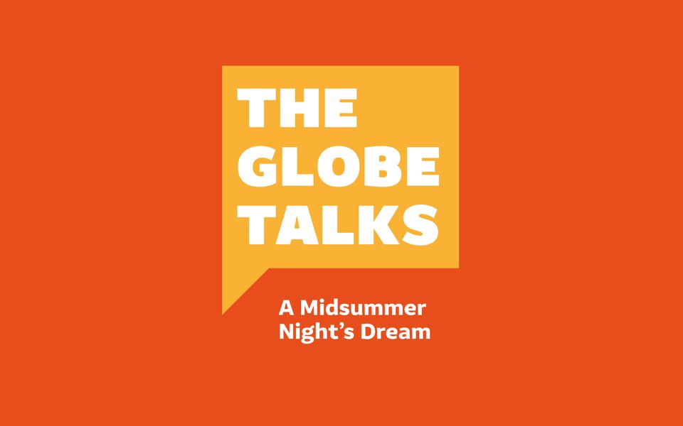 Orange background with text that reads - The Globe Talks: A Midsummer Night's Dream