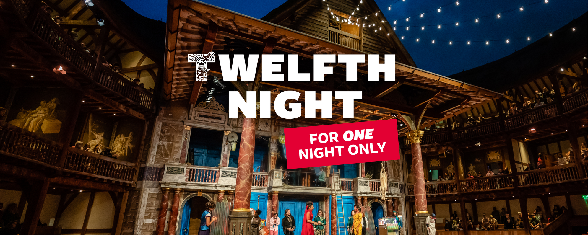 An Elizabethan theatre stage brightly lit with bright blue doors and actors dressed in bright colours and the words Twelfth Night For One Night Only, superimposed over the centre